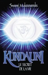 Kundalini_le-secret-de-la-vie-swami-muktananda_editions_saraswati